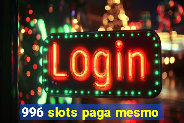 996 slots paga mesmo